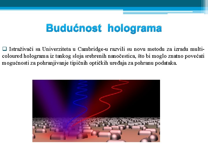 Budućnost holograma q Istraživači sa Univerziteta u Cambridge-u razvili su novu metodu za izradu