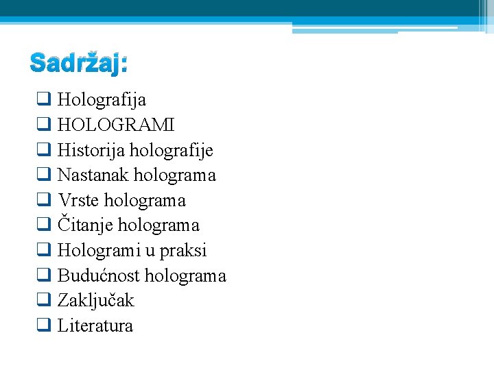 Sadržaj: q Holografija q HOLOGRAMI q Historija holografije q Nastanak holograma q Vrste holograma