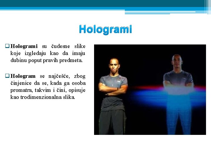 Hologrami q Hologrami su čudesne slike koje izgledaju kao da imaju dubinu poput pravih