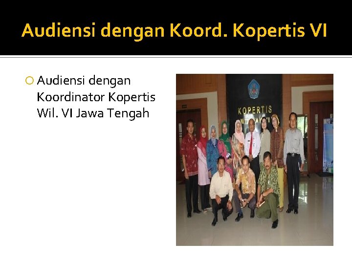 Audiensi dengan Koord. Kopertis VI Audiensi dengan Koordinator Kopertis Wil. VI Jawa Tengah 