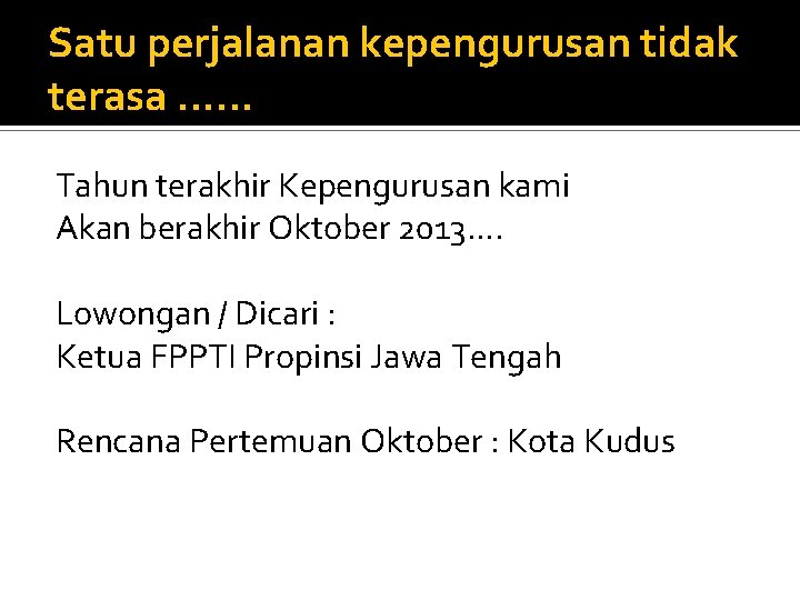 Satu perjalanan kepengurusan tidak terasa. . . Tahun terakhir Kepengurusan kami Akan berakhir Oktober