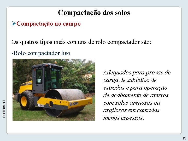 Compactação dos solos ØCompactação no campo Os quatros tipos mais comuns de rolo compactador Compactação dos solos ØCompactação no campo Os quatros tipos mais comuns de rolo compactador