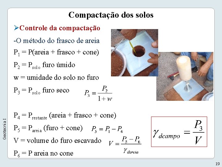 Compactação dos solos ØControle da compactação -O método do frasco de areia P 1 Compactação dos solos ØControle da compactação -O método do frasco de areia P 1