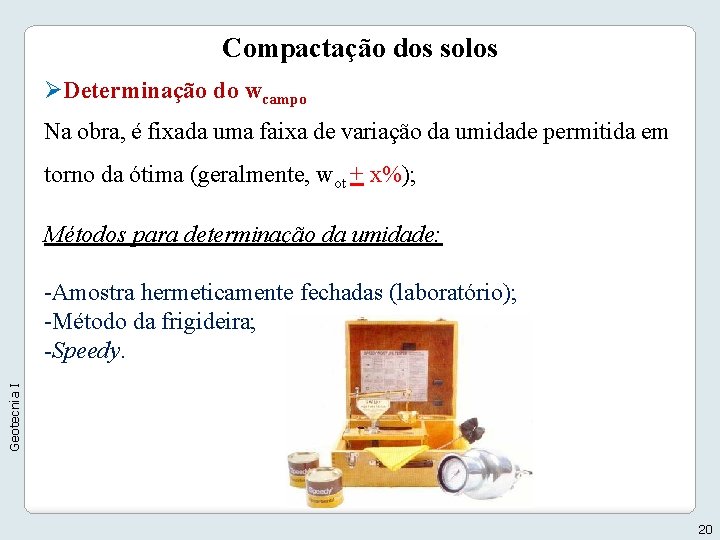 Compactação dos solos ØDeterminação do wcampo Na obra, é fixada uma faixa de variação Compactação dos solos ØDeterminação do wcampo Na obra, é fixada uma faixa de variação