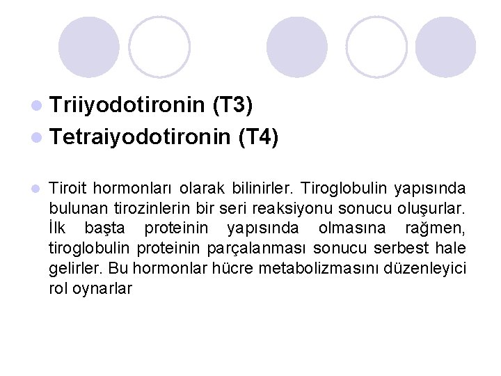 l Triiyodotironin (T 3) l Tetraiyodotironin (T 4) l Tiroit hormonları olarak bilinirler. Tiroglobulin