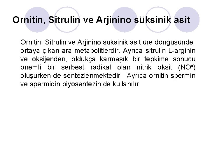 Ornitin, Sitrulin ve Arjinino süksinik asit üre döngüsünde ortaya çıkan ara metabolitlerdir. Ayrıca sitrulin