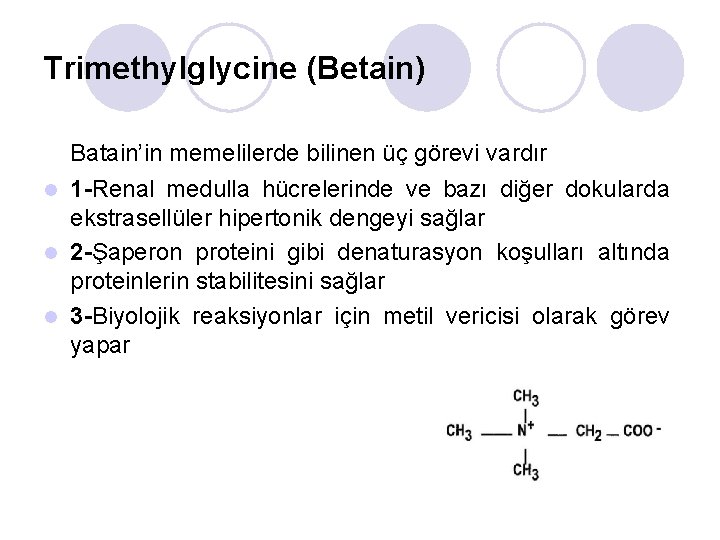 Trimethylglycine (Betain) Batain’in memelilerde bilinen üç görevi vardır 1 -Renal medulla hücrelerinde ve bazı