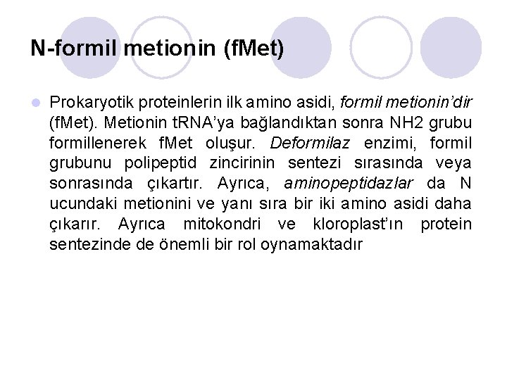 N-formil metionin (f. Met) l Prokaryotik proteinlerin ilk amino asidi, formil metionin’dir (f. Met).