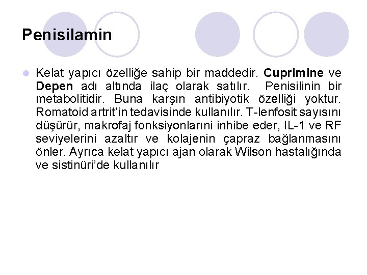 Penisilamin l Kelat yapıcı özelliğe sahip bir maddedir. Cuprimine ve Depen adı altında ilaç