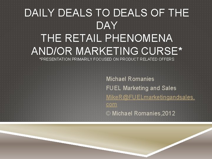 DAILY DEALS TO DEALS OF THE DAY THE RETAIL PHENOMENA AND/OR MARKETING CURSE* *PRESENTATION