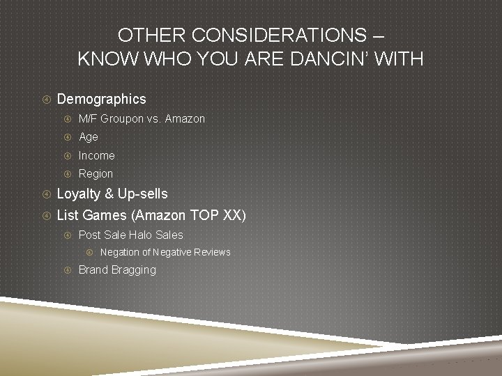 OTHER CONSIDERATIONS – KNOW WHO YOU ARE DANCIN’ WITH Demographics M/F Groupon vs. Amazon