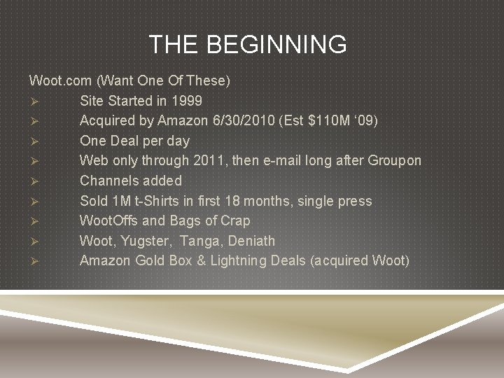 THE BEGINNING Woot. com (Want One Of These) Ø Site Started in 1999 Ø