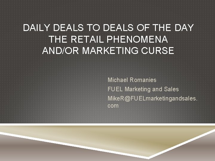 DAILY DEALS TO DEALS OF THE DAY THE RETAIL PHENOMENA AND/OR MARKETING CURSE Michael