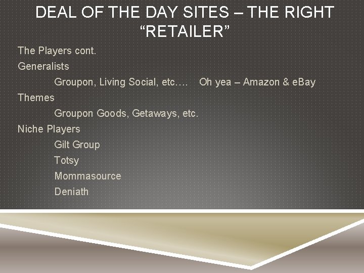 DEAL OF THE DAY SITES – THE RIGHT “RETAILER” The Players cont. Generalists Groupon,