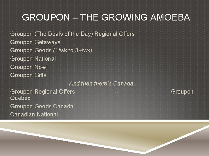 GROUPON – THE GROWING AMOEBA Groupon (The Deals of the Day) Regional Offers Groupon