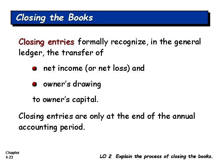 Closing the Books Closing entries formally recognize, in the general ledger, the transfer of