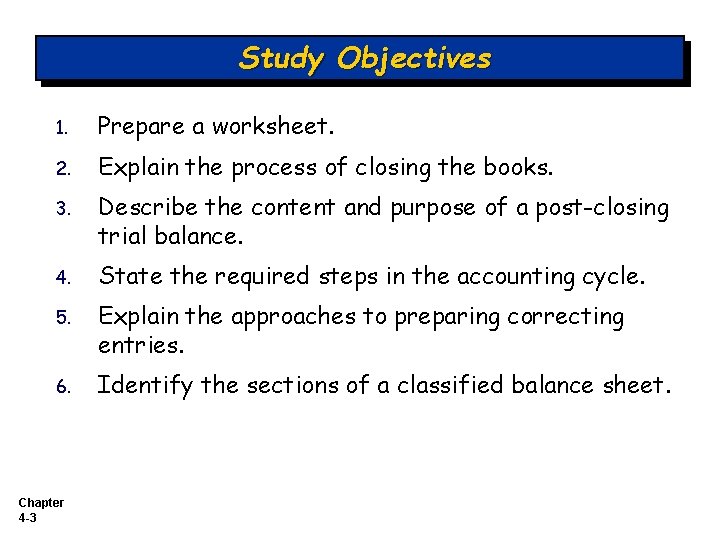 Study Objectives 1. Prepare a worksheet. 2. Explain the process of closing the books.