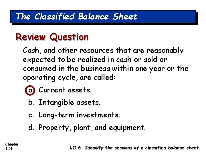 The Classified Balance Sheet Review Question Cash, and other resources that are reasonably expected