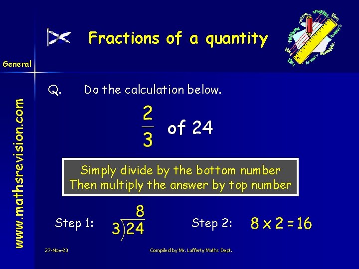 Fractions of a quantity General www. mathsrevision. com Q. Do the calculation below. of