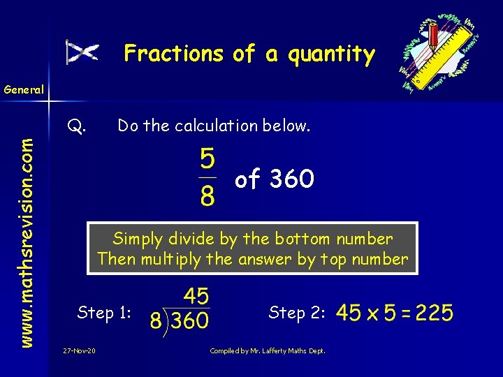 Fractions of a quantity General www. mathsrevision. com Q. Do the calculation below. of