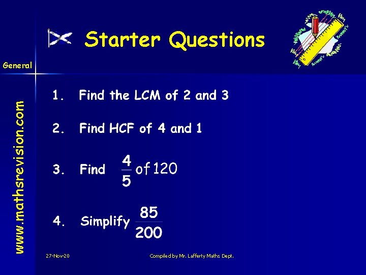 Starter Questions www. mathsrevision. com General 27 -Nov-20 Compiled by Mr. Lafferty Maths Dept.