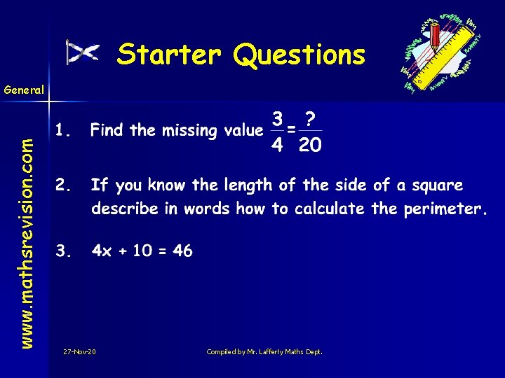 Starter Questions www. mathsrevision. com General 27 -Nov-20 Compiled by Mr. Lafferty Maths Dept.