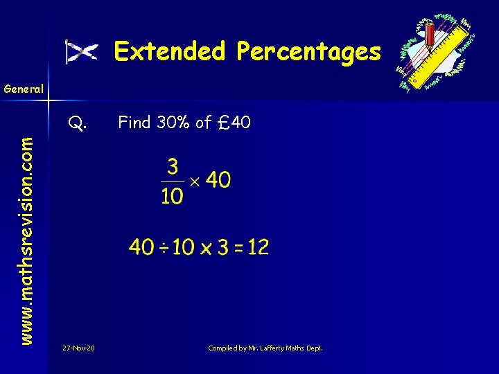 Extended Percentages General www. mathsrevision. com Q. 27 -Nov-20 Find 30% of £ 40