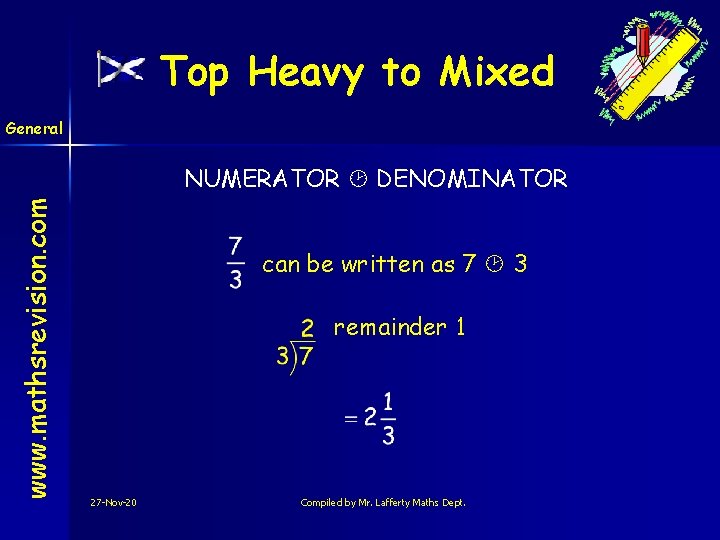 Top Heavy to Mixed General www. mathsrevision. com NUMERATOR DENOMINATOR can be written as