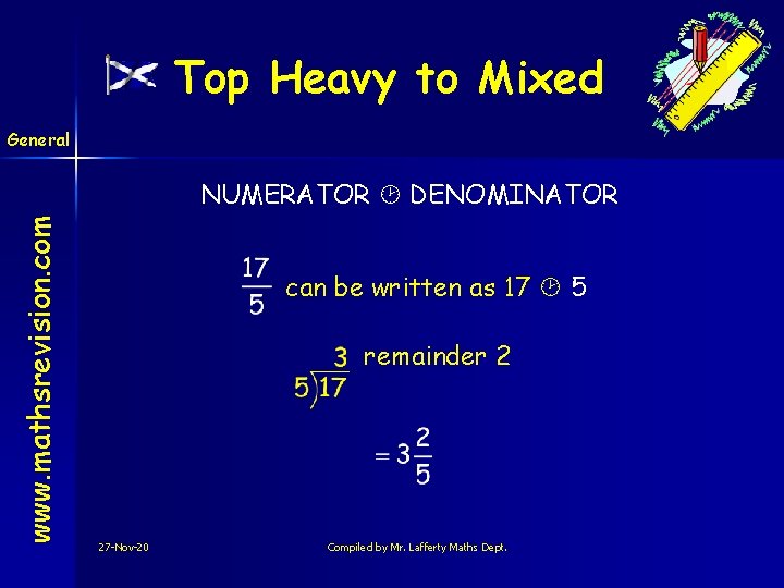 Top Heavy to Mixed General www. mathsrevision. com NUMERATOR DENOMINATOR can be written as