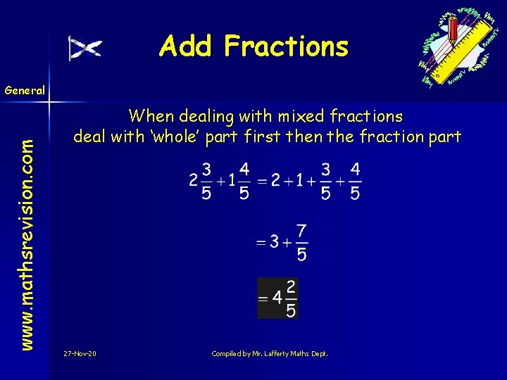 Add Fractions www. mathsrevision. com General When dealing with mixed fractions deal with ‘whole’