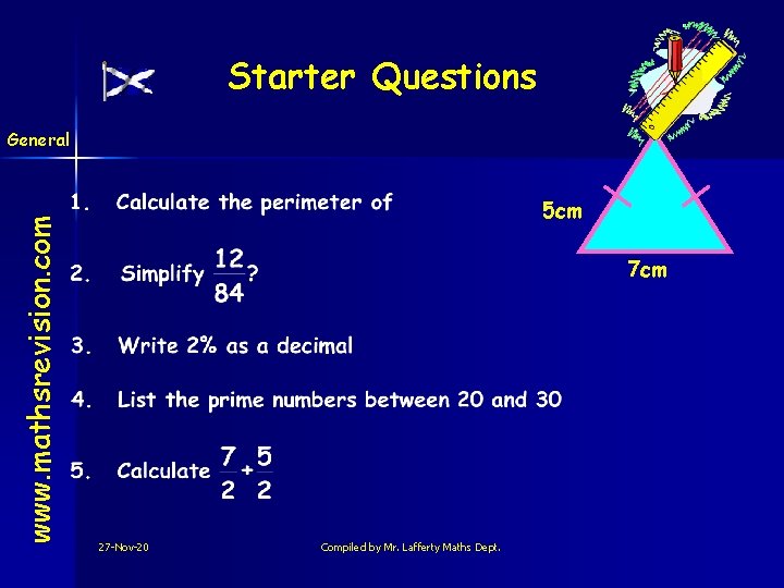 Starter Questions www. mathsrevision. com General 5 cm 7 cm 27 -Nov-20 Compiled by