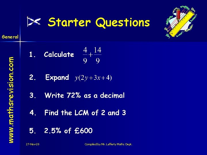 Starter Questions www. mathsrevision. com General 27 -Nov-20 Compiled by Mr. Lafferty Maths Dept.