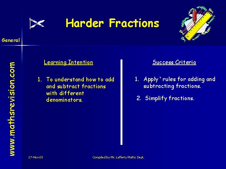 Harder Fractions www. mathsrevision. com General Learning Intention 1. To understand how to add