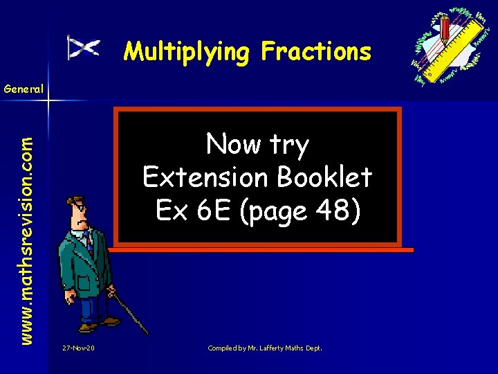 Multiplying Fractions www. mathsrevision. com General Now try Extension Booklet Ex 6 E (page