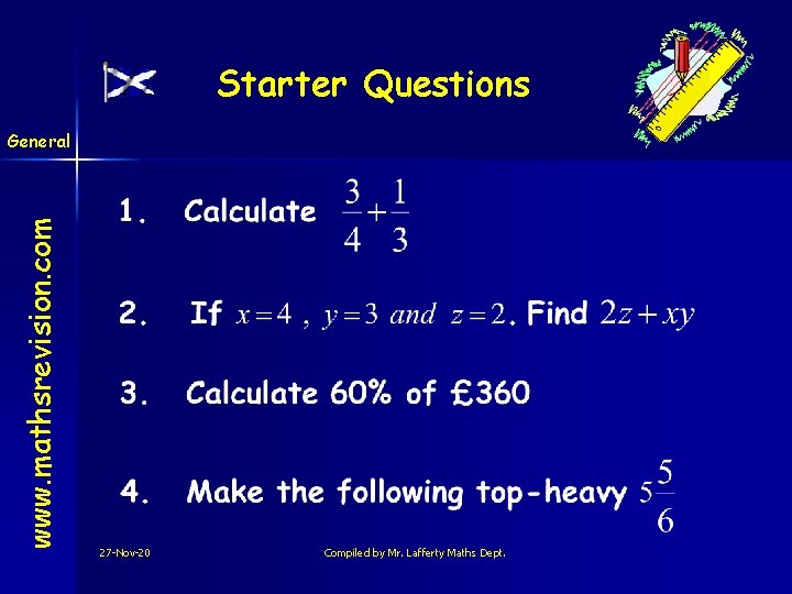 Starter Questions www. mathsrevision. com General 27 -Nov-20 Compiled by Mr. Lafferty Maths Dept.