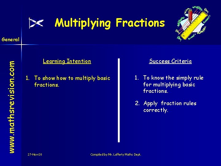 Multiplying Fractions www. mathsrevision. com General Learning Intention Success Criteria 1. To show to