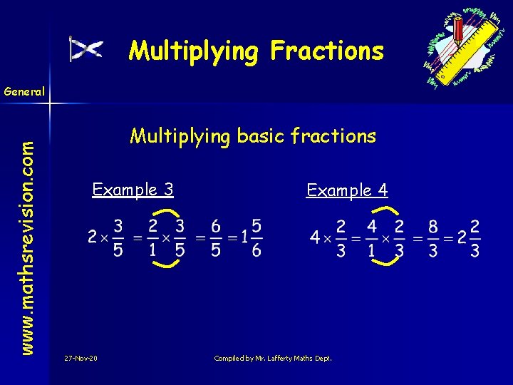 Multiplying Fractions www. mathsrevision. com General Multiplying basic fractions Example 3 27 -Nov-20 Example