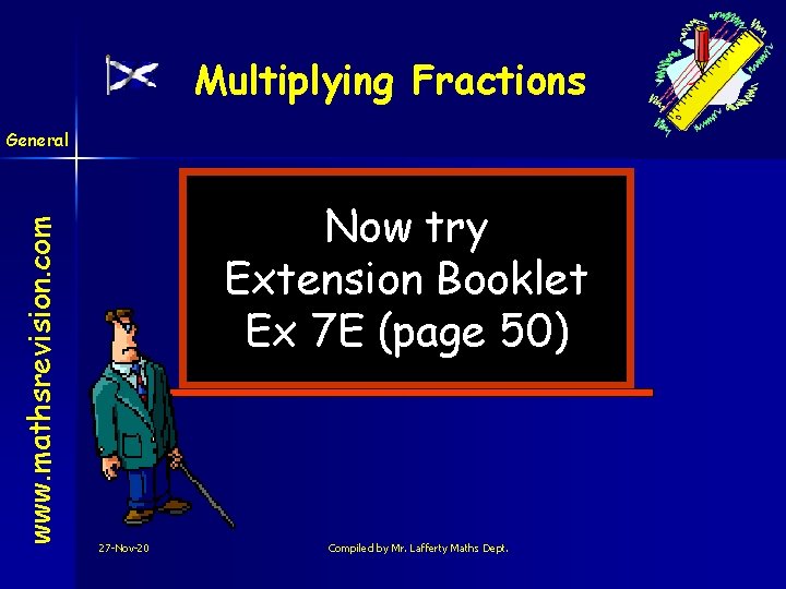 Multiplying Fractions www. mathsrevision. com General Now try Extension Booklet Ex 7 E (page