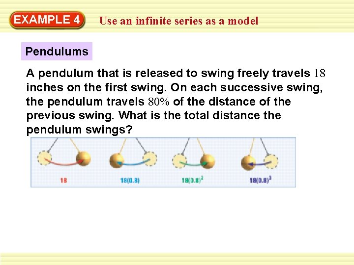 EXAMPLE 4 Use an infinite series as a model Pendulums A pendulum that is