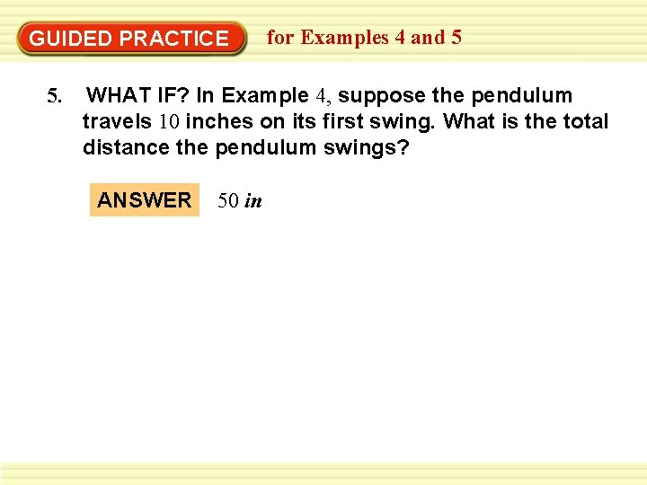 GUIDED PRACTICE 5. for Examples 4 and 5 WHAT IF? In Example 4, suppose