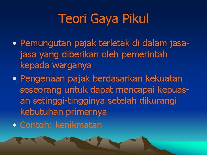 Teori Gaya Pikul • Pemungutan pajak terletak di dalam jasa yang diberikan oleh pemerintah