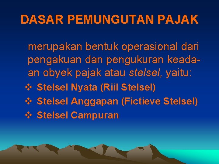 DASAR PEMUNGUTAN PAJAK merupakan bentuk operasional dari pengakuan dan pengukuran keadaan obyek pajak atau