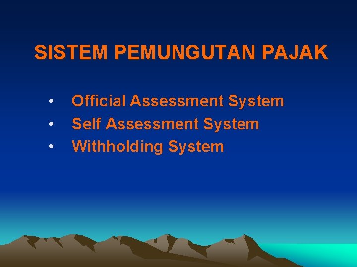 SISTEM PEMUNGUTAN PAJAK • • • Official Assessment System Self Assessment System Withholding System