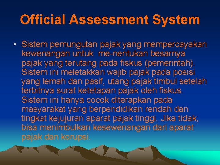 Official Assessment System • Sistem pemungutan pajak yang mempercayakan kewenangan untuk me-nentukan besarnya pajak