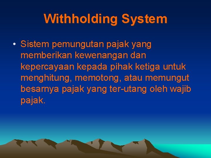 Withholding System • Sistem pemungutan pajak yang memberikan kewenangan dan kepercayaan kepada pihak ketiga