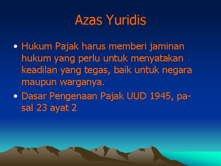 Azas Yuridis • Hukum Pajak harus memberi jaminan hukum yang perlu untuk menyatakan keadilan