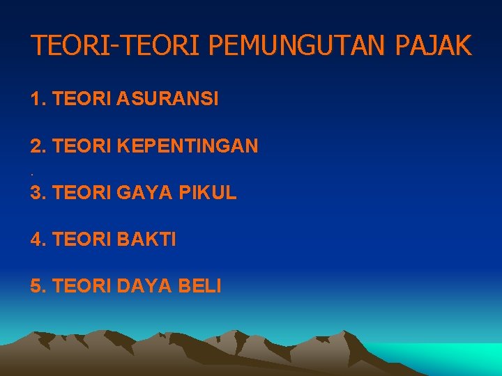 TEORI-TEORI PEMUNGUTAN PAJAK 1. TEORI ASURANSI 2. TEORI KEPENTINGAN. 3. TEORI GAYA PIKUL 4.