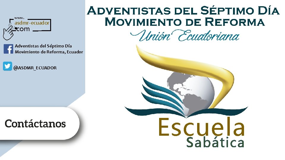 www. asdmr-ecuador com Adventistas del Séptimo Día Movimiento de Reforma, Ecuador @ASDMR_ECUADOR Escuela Sabática