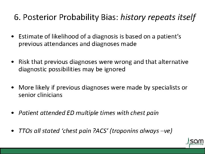 6. Posterior Probability Bias: history repeats itself • Estimate of likelihood of a diagnosis