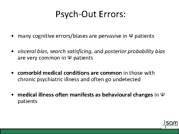 Psych-Out Errors: • many cognitive errors/biases are pervasive in Ψ patients • visceral bias,